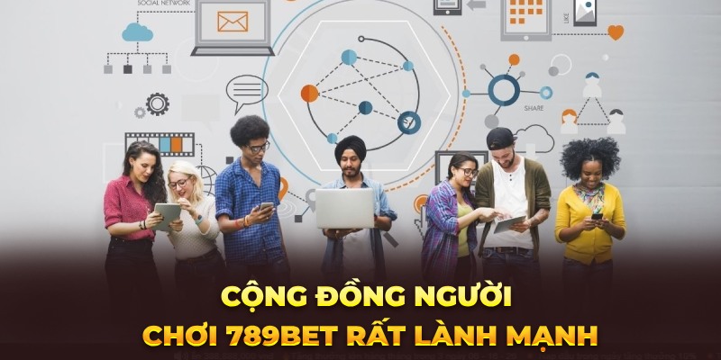 Cộng đồng người chơi 789bet rất lành mạnh