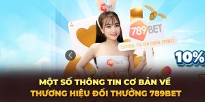 Một số thông tin cơ bản về thương hiệu đổi thưởng 789bet