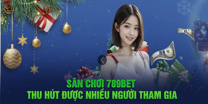 Sân chơi 789bet thu hút được nhiều người tham gia