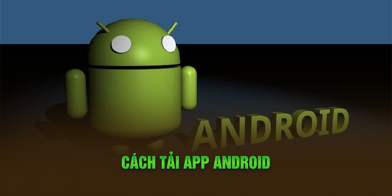 Cách Tải APP Android