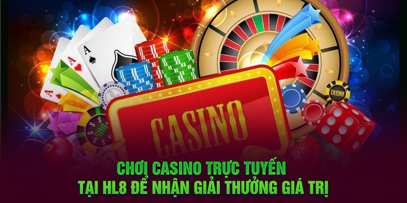 Chơi casino trực tuyến tại HL8 để nhận giải thưởng giá trị