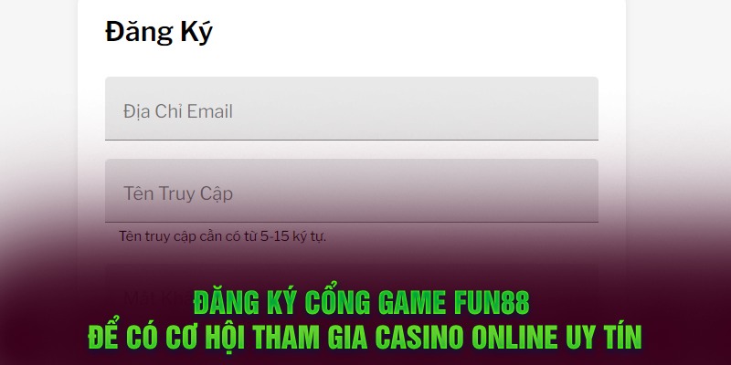 Đăng ký cổng game FUN88 để có cơ hội tham gia Casino online uy tín