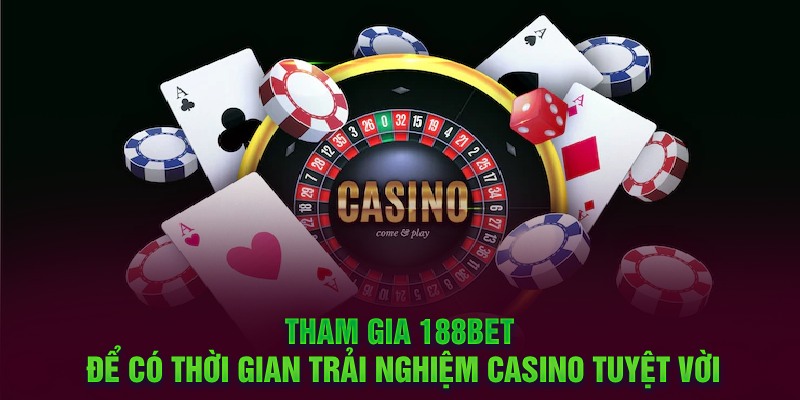 Tham gia 188BET để có thời gian trải nghiệm Casino tuyệt vời